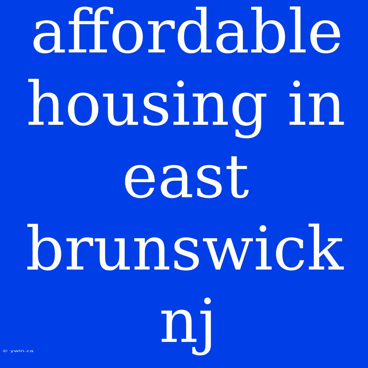 Affordable Housing In East Brunswick Nj