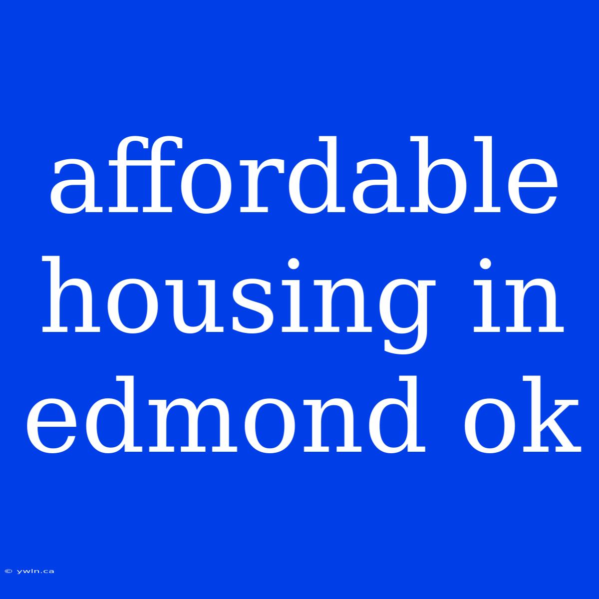 Affordable Housing In Edmond Ok