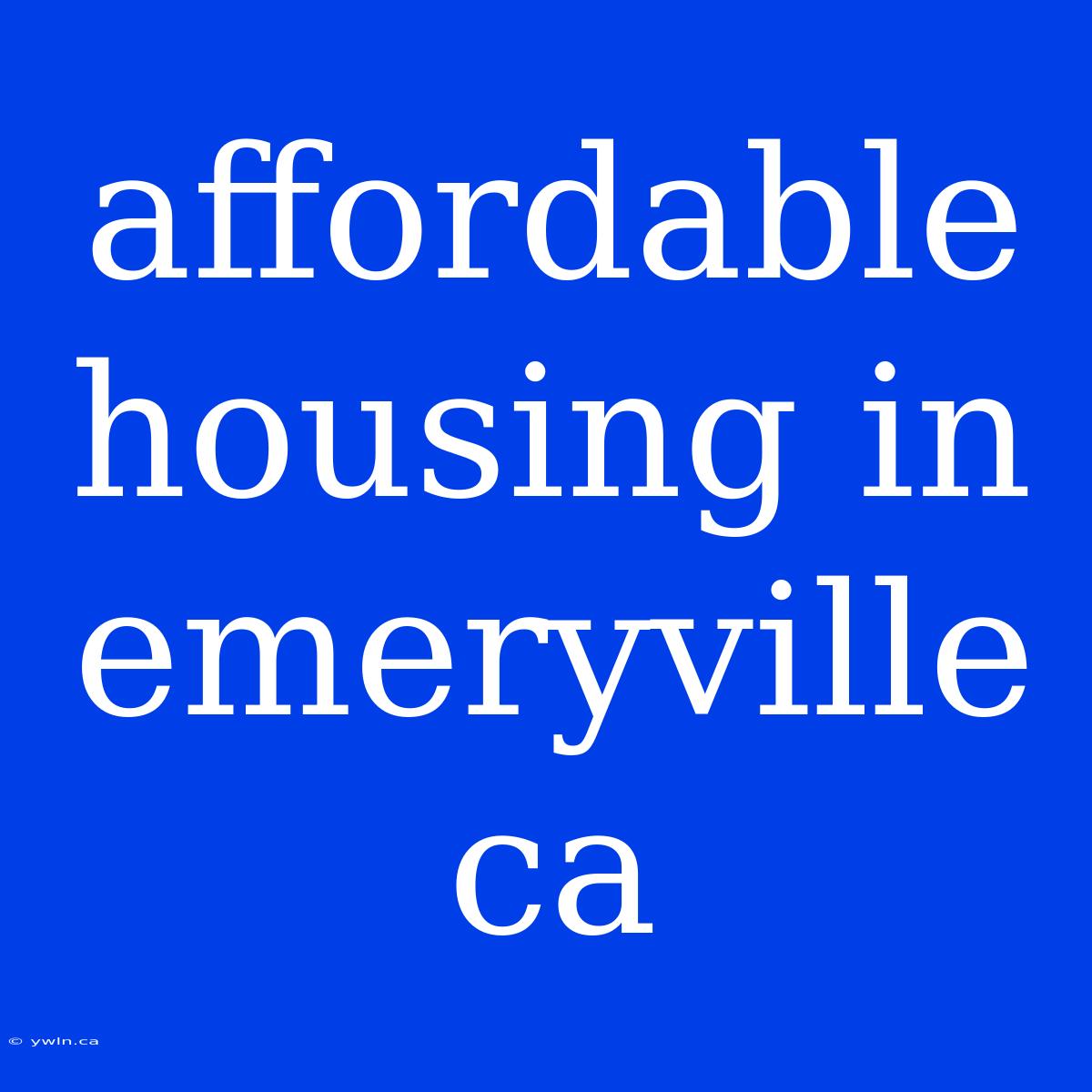 Affordable Housing In Emeryville Ca