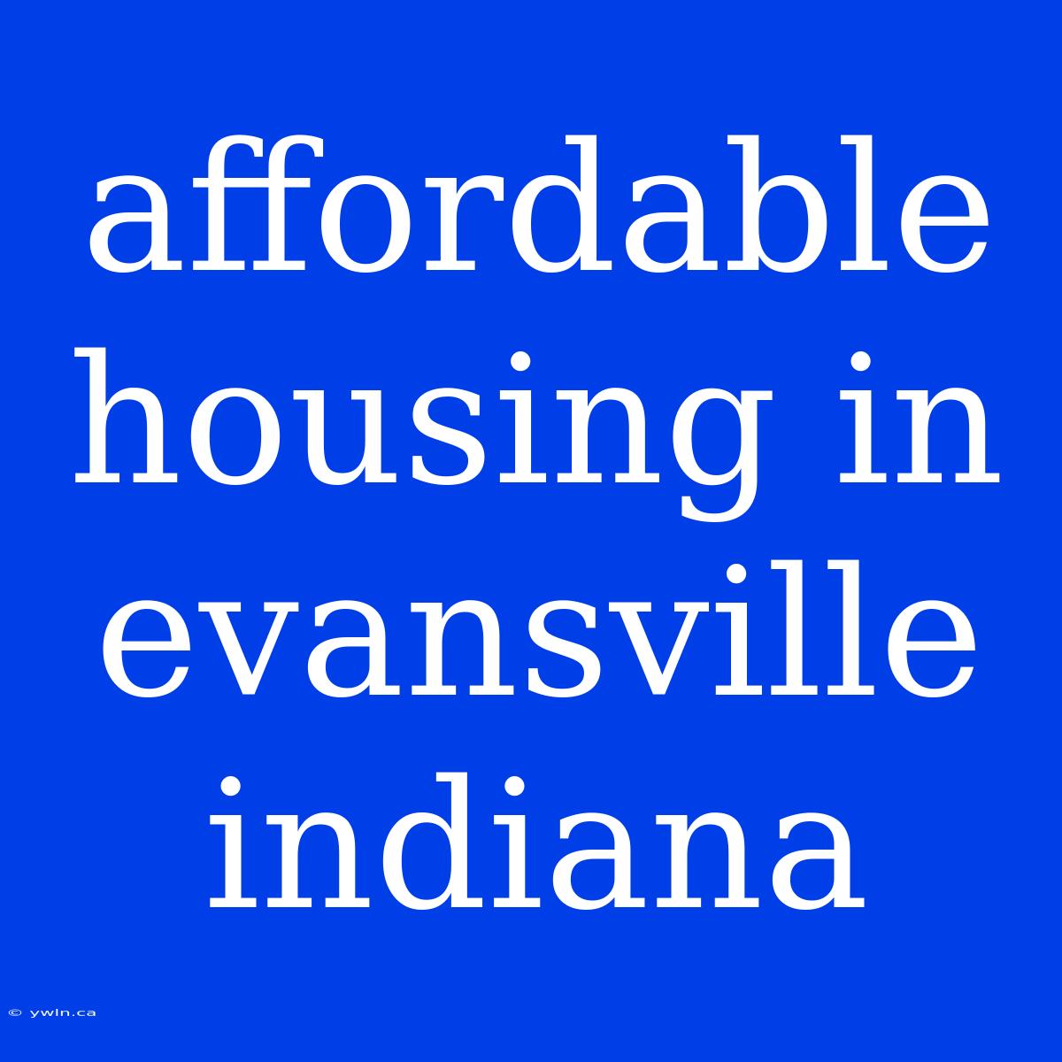 Affordable Housing In Evansville Indiana