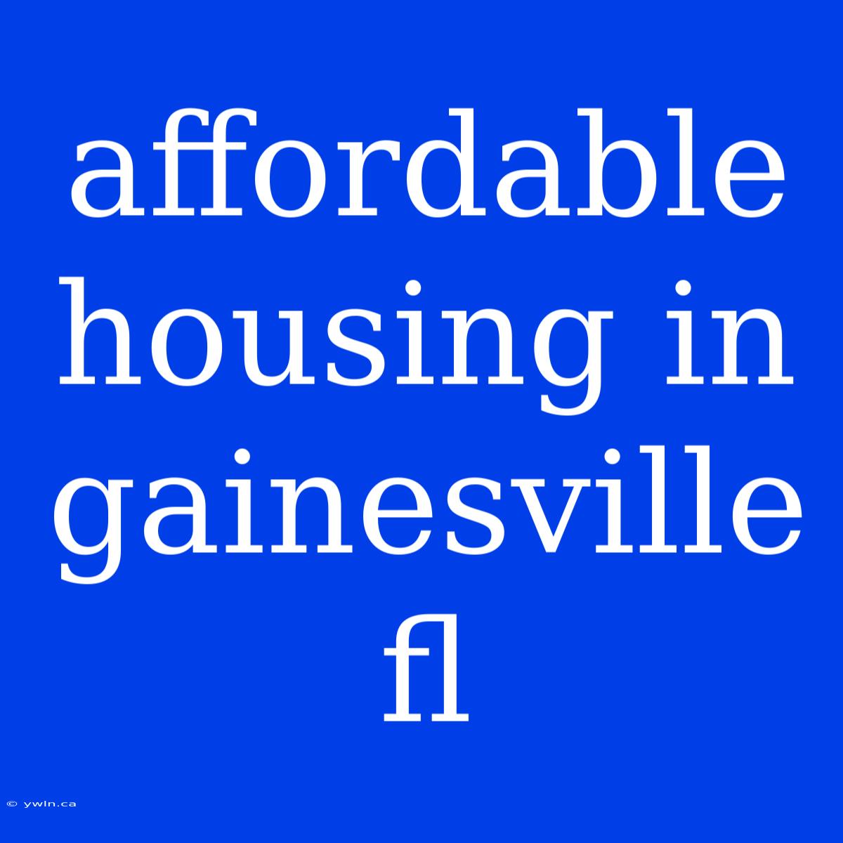 Affordable Housing In Gainesville Fl