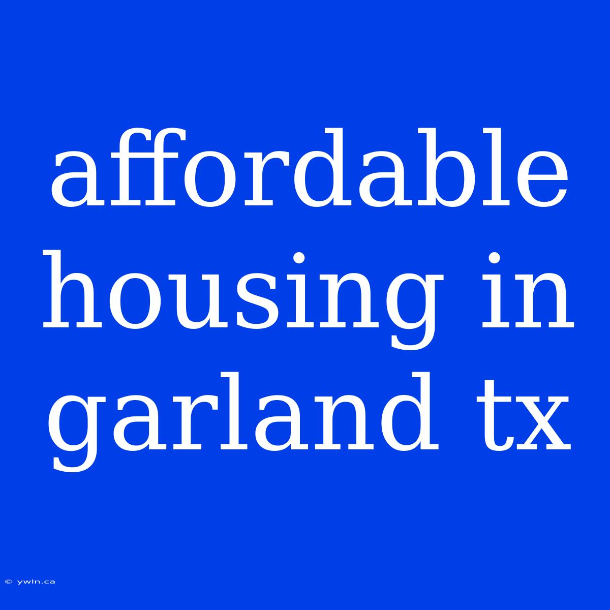 Affordable Housing In Garland Tx