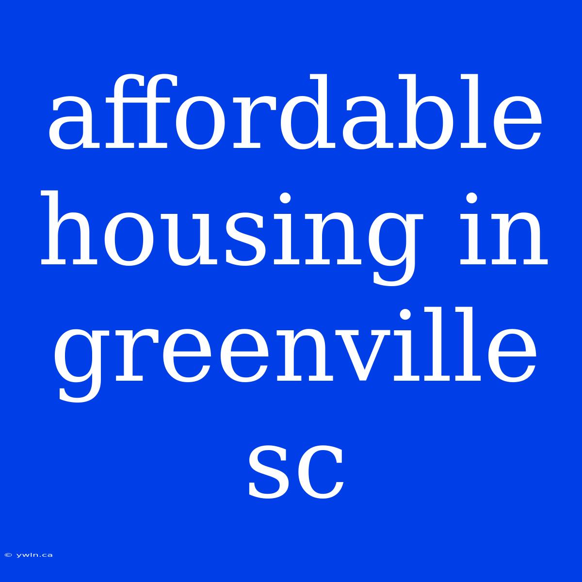 Affordable Housing In Greenville Sc