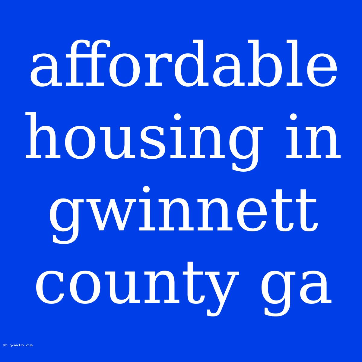 Affordable Housing In Gwinnett County Ga