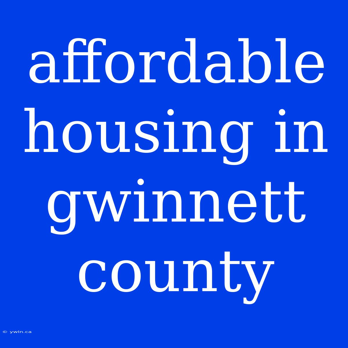 Affordable Housing In Gwinnett County