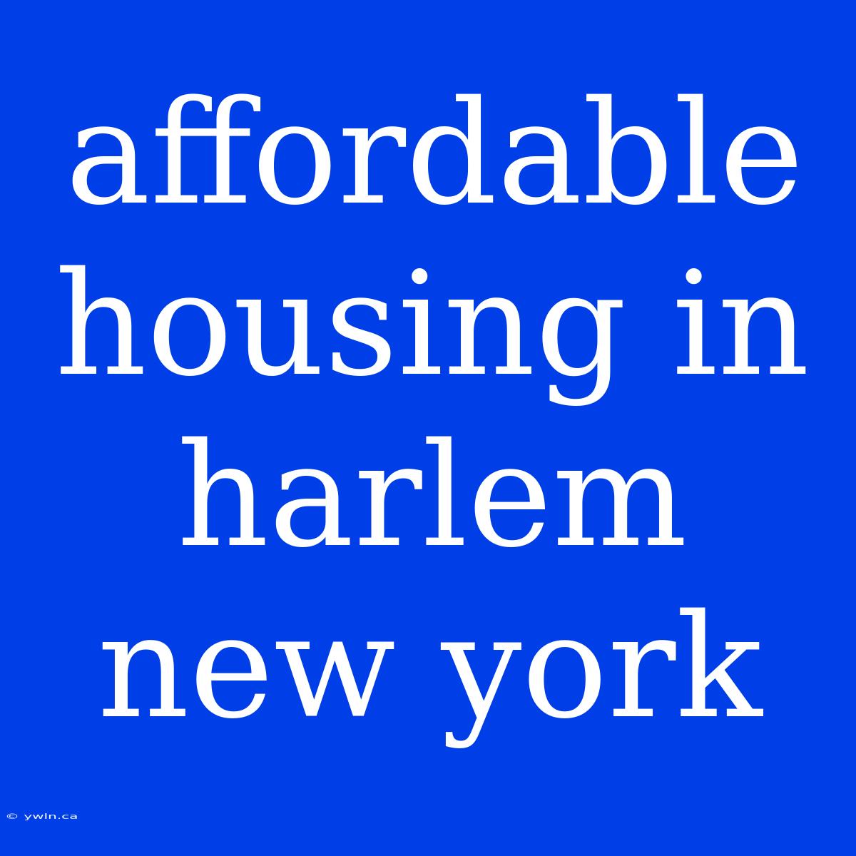 Affordable Housing In Harlem New York