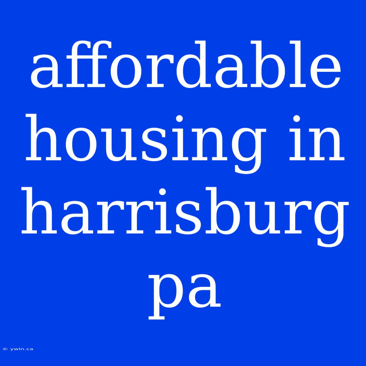 Affordable Housing In Harrisburg Pa