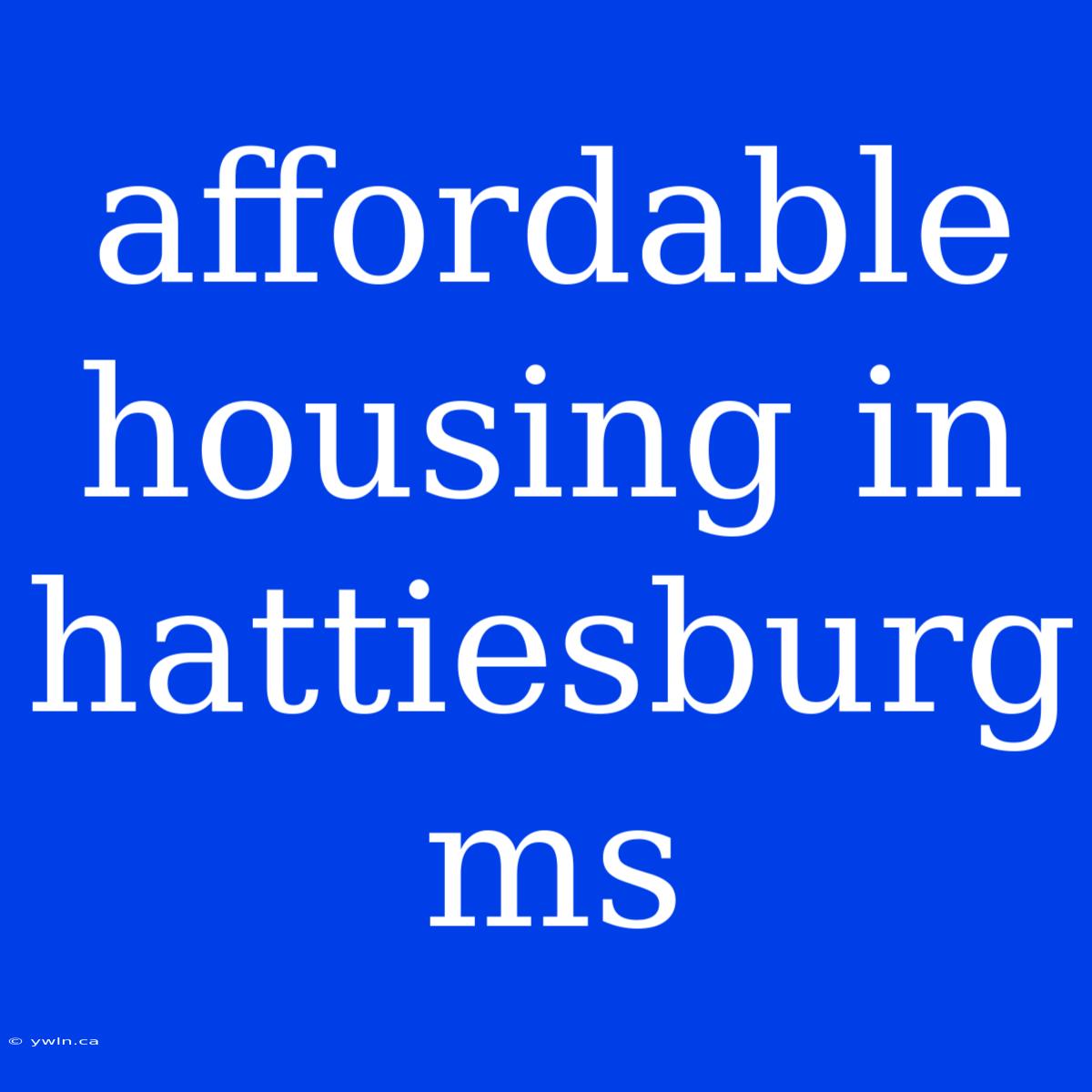 Affordable Housing In Hattiesburg Ms