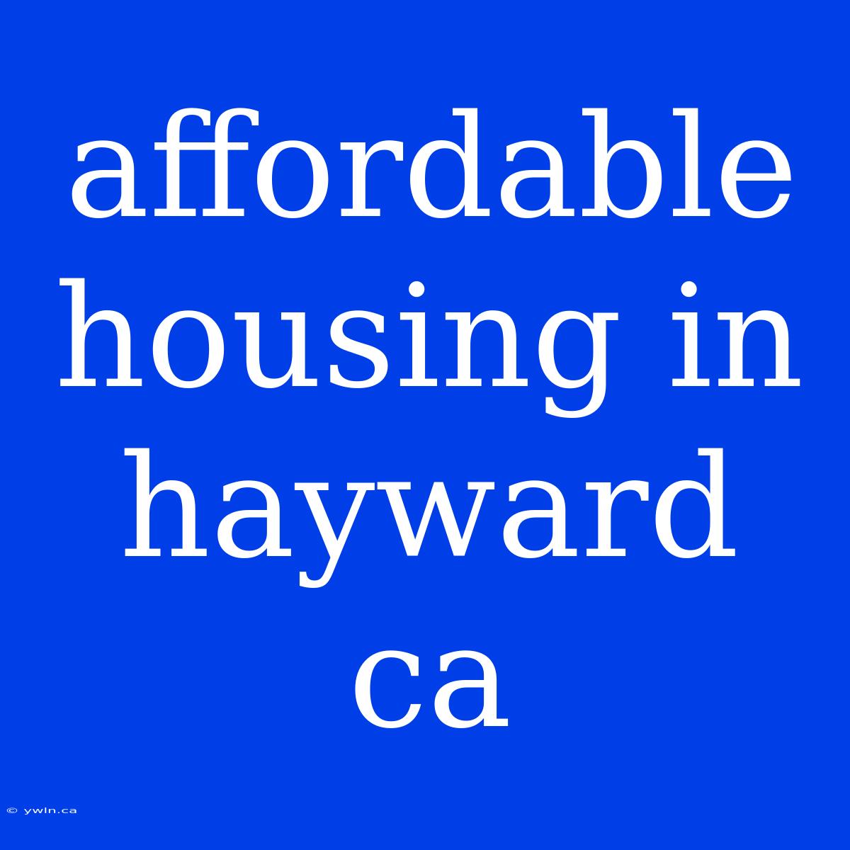 Affordable Housing In Hayward Ca