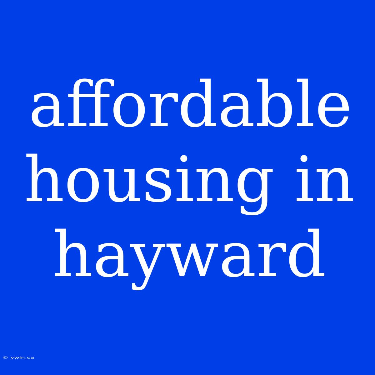 Affordable Housing In Hayward