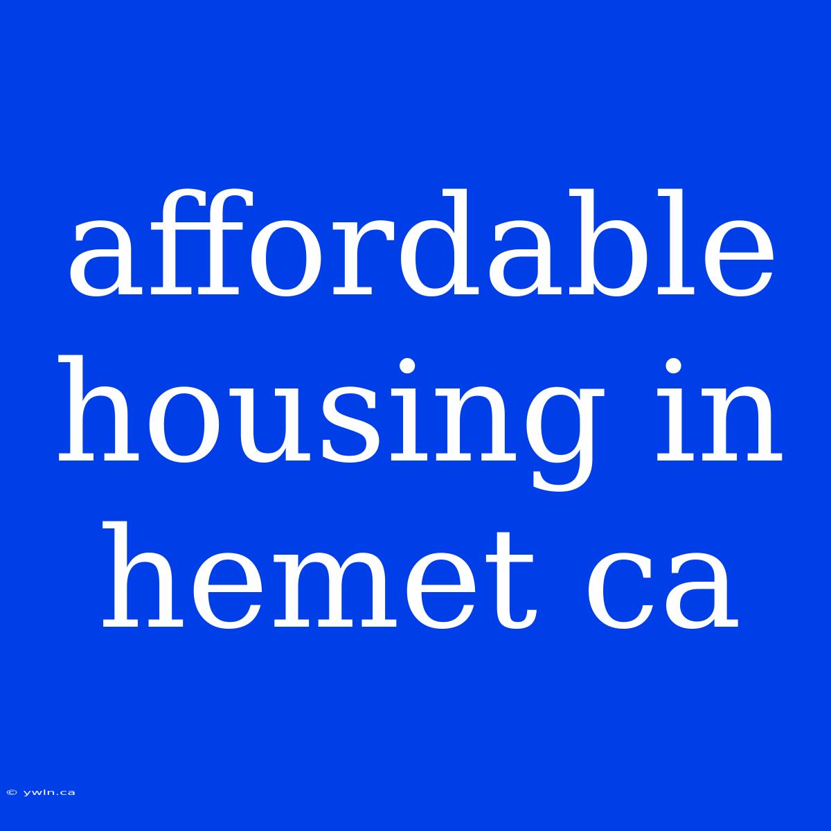 Affordable Housing In Hemet Ca