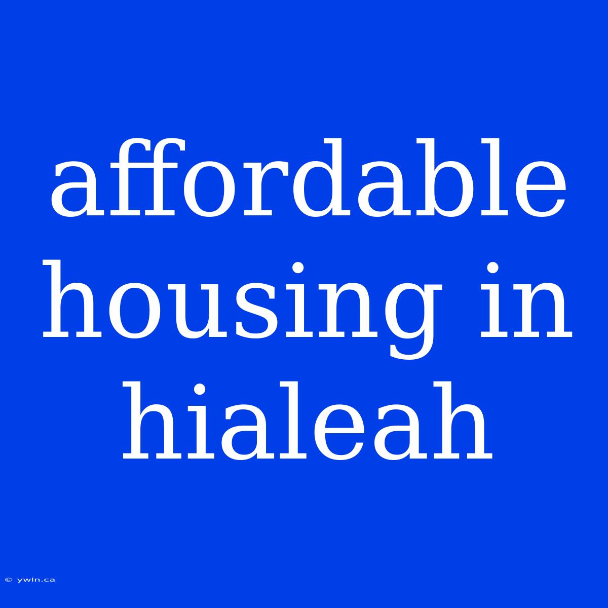 Affordable Housing In Hialeah