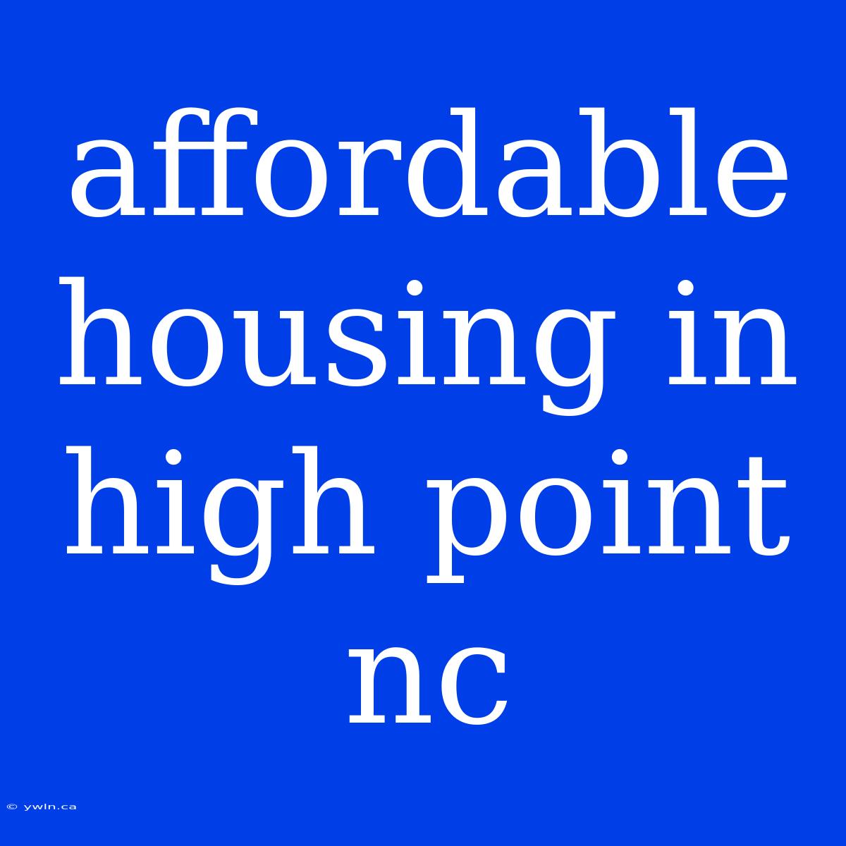 Affordable Housing In High Point Nc