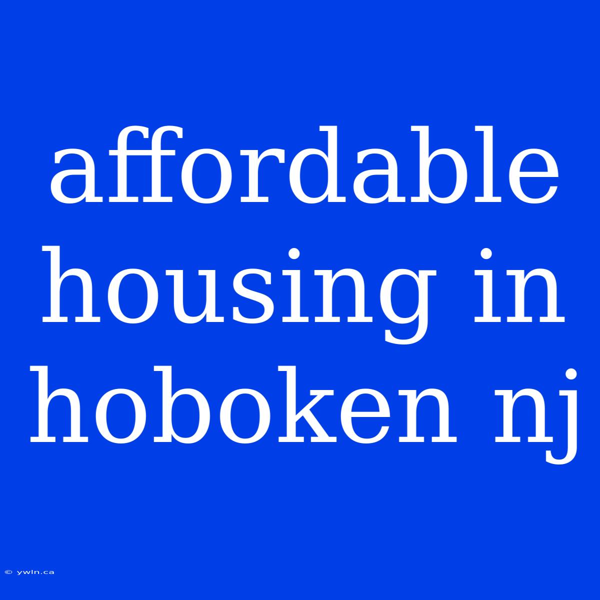 Affordable Housing In Hoboken Nj