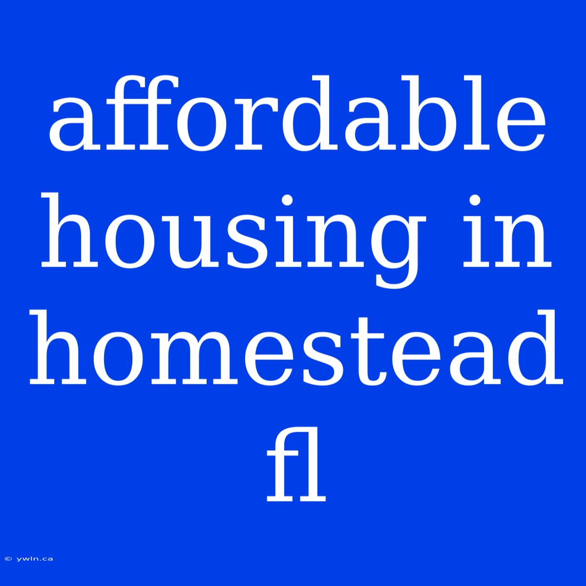 Affordable Housing In Homestead Fl