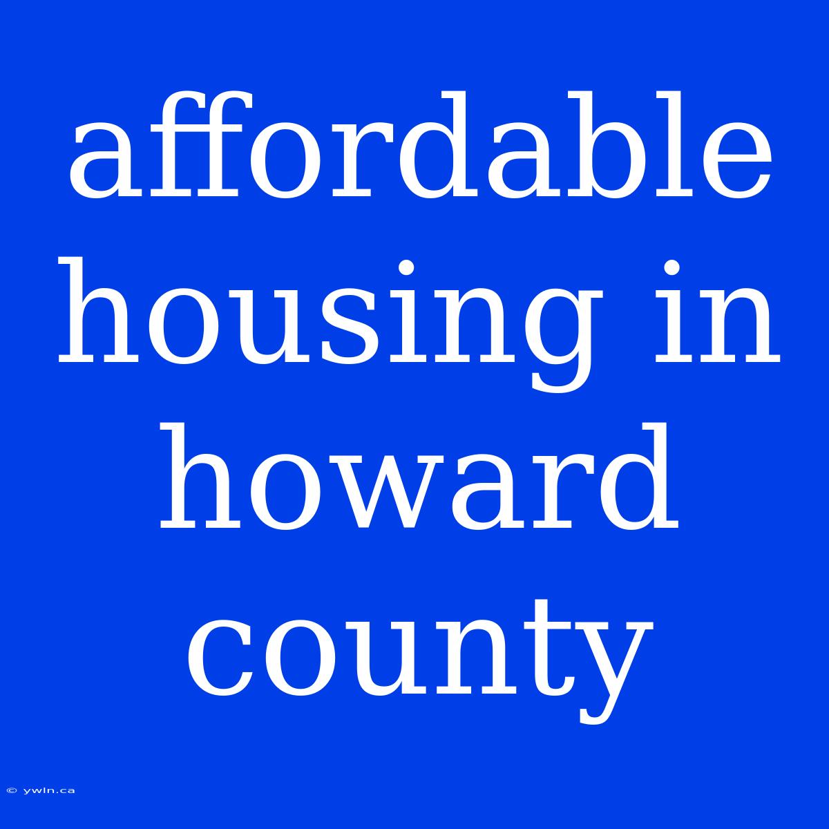 Affordable Housing In Howard County