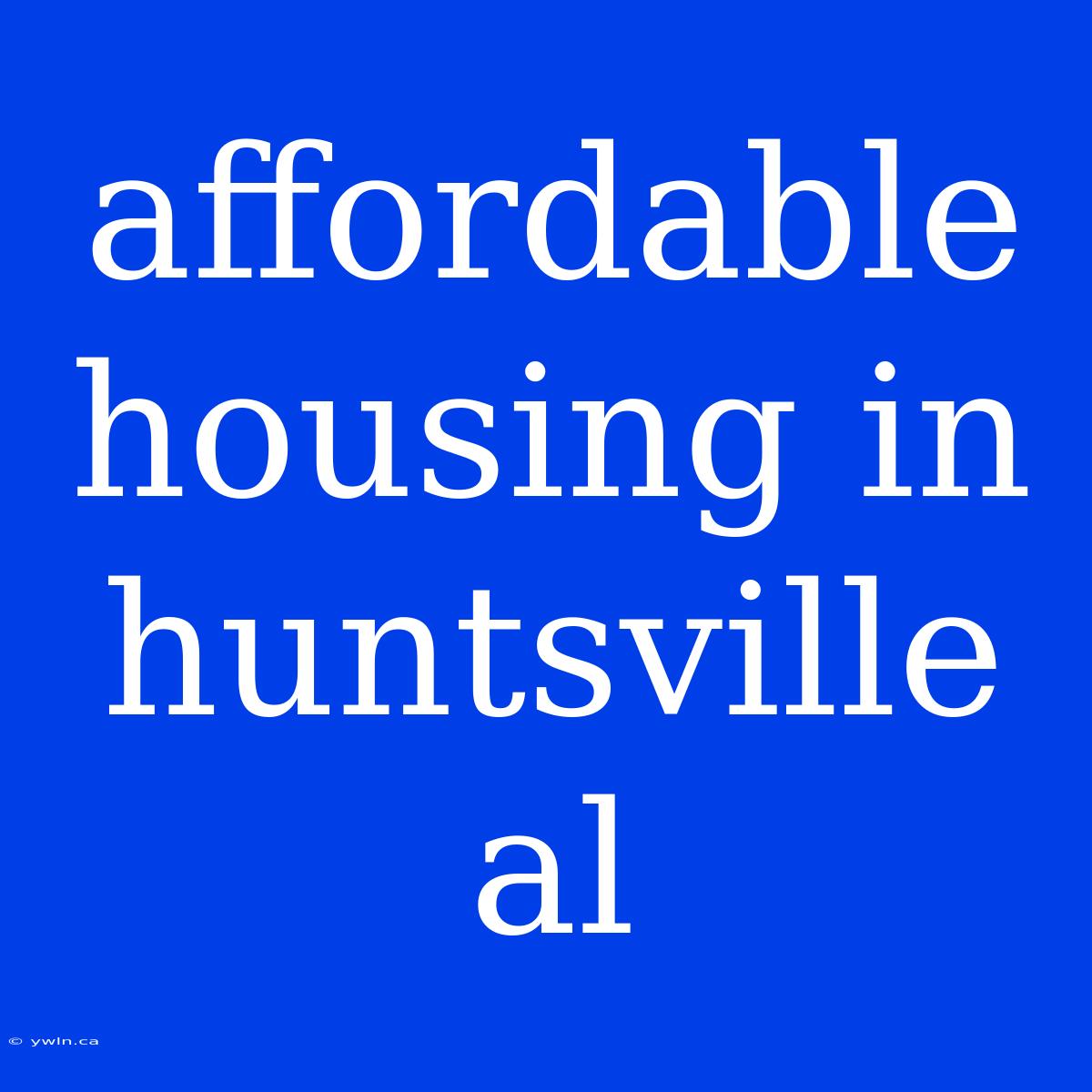 Affordable Housing In Huntsville Al