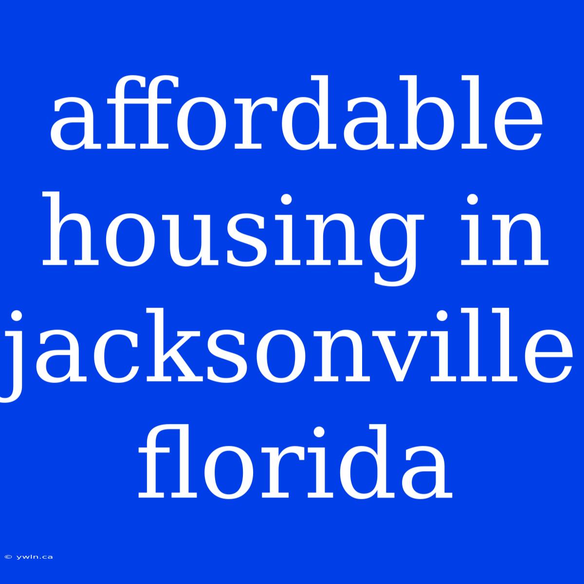 Affordable Housing In Jacksonville Florida