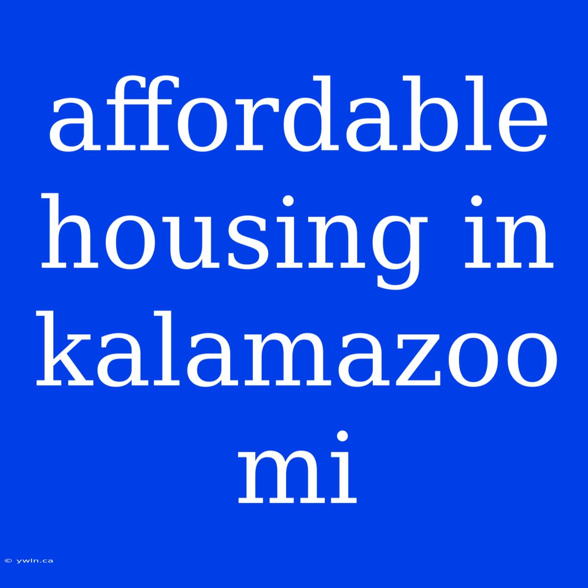 Affordable Housing In Kalamazoo Mi