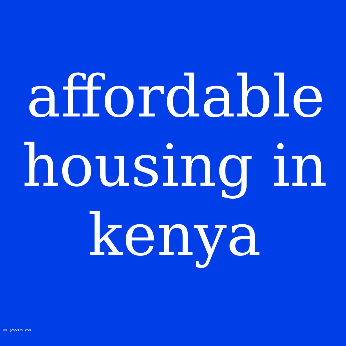 Affordable Housing In Kenya