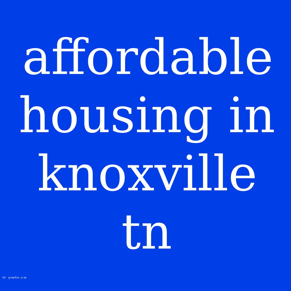 Affordable Housing In Knoxville Tn