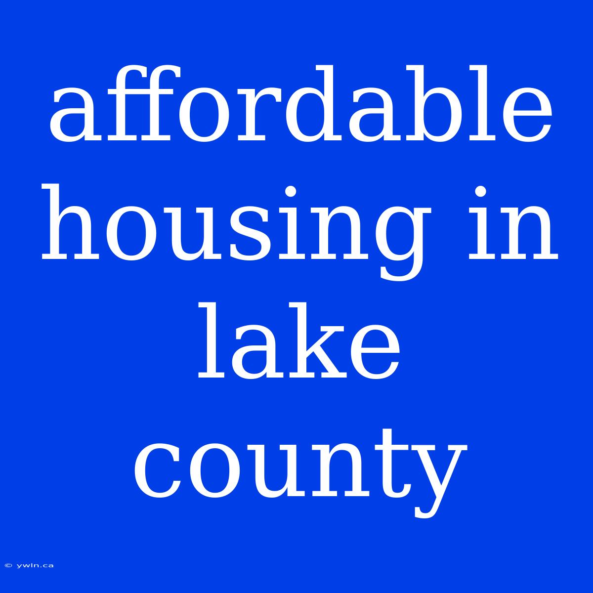 Affordable Housing In Lake County