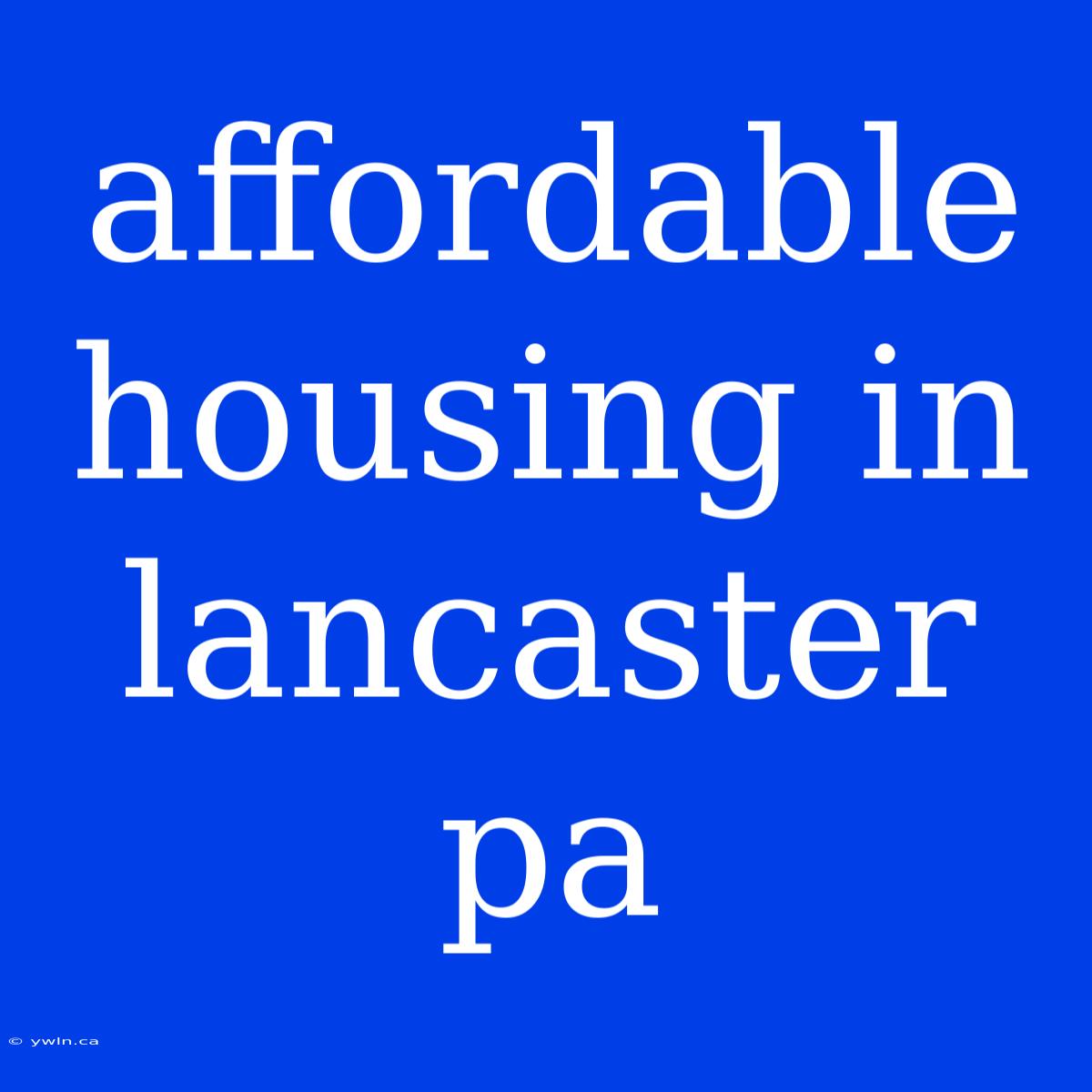 Affordable Housing In Lancaster Pa