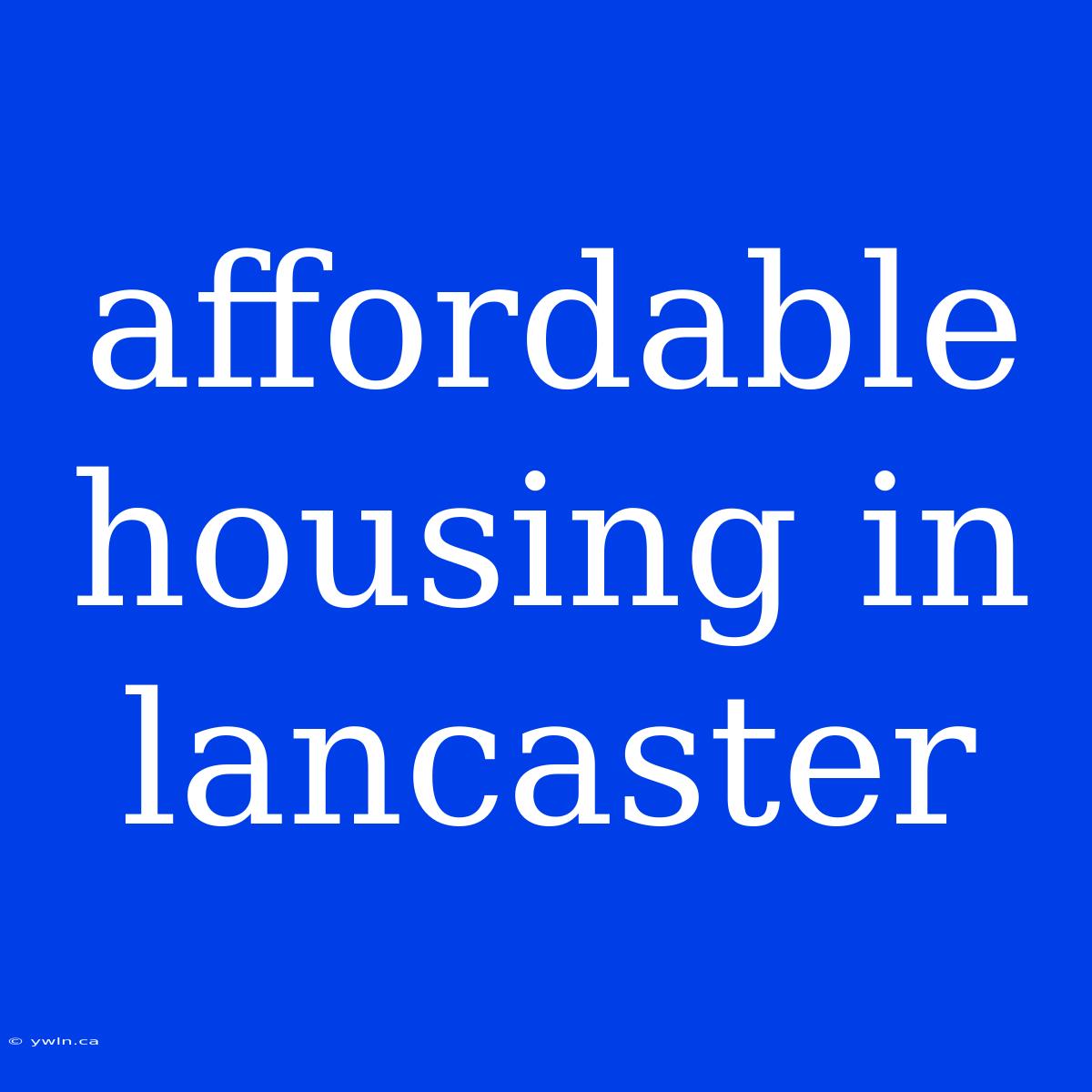 Affordable Housing In Lancaster