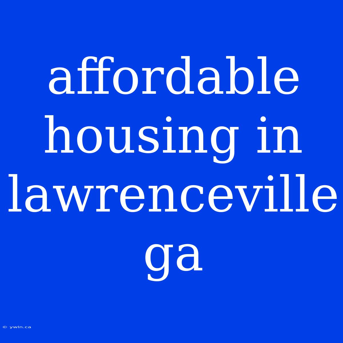 Affordable Housing In Lawrenceville Ga