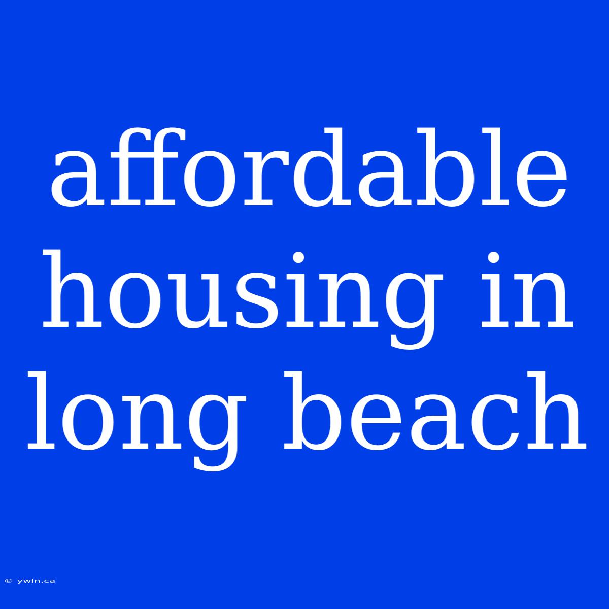 Affordable Housing In Long Beach