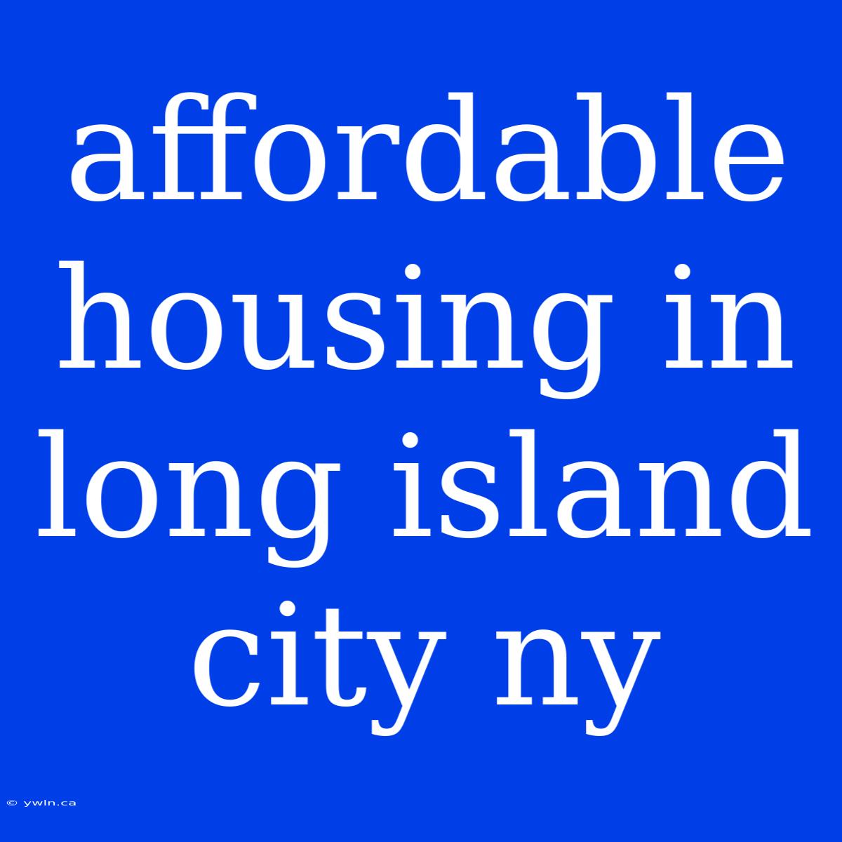 Affordable Housing In Long Island City Ny