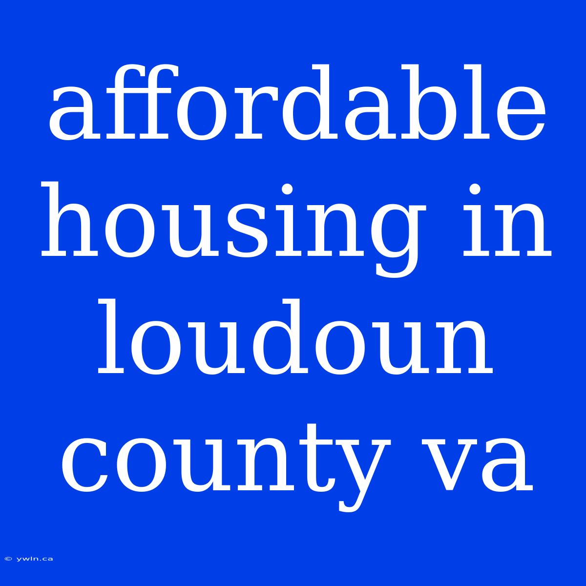 Affordable Housing In Loudoun County Va