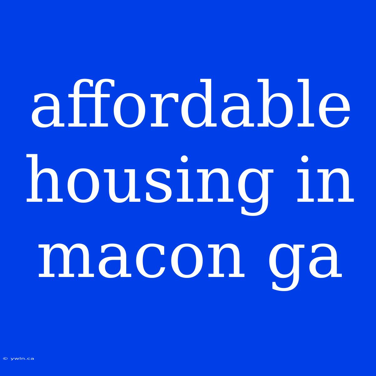 Affordable Housing In Macon Ga