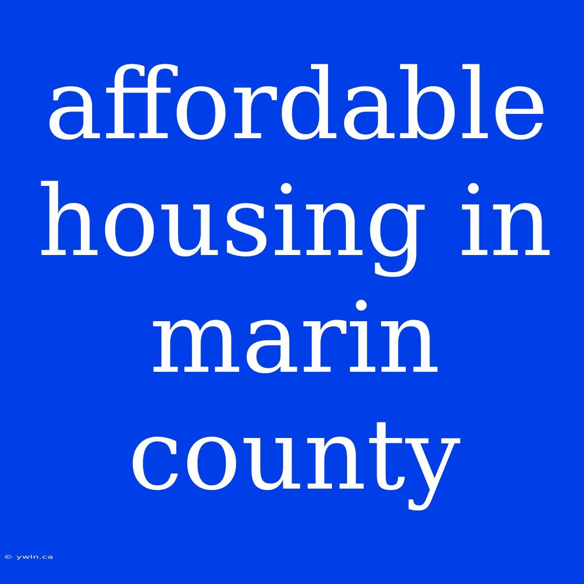 Affordable Housing In Marin County