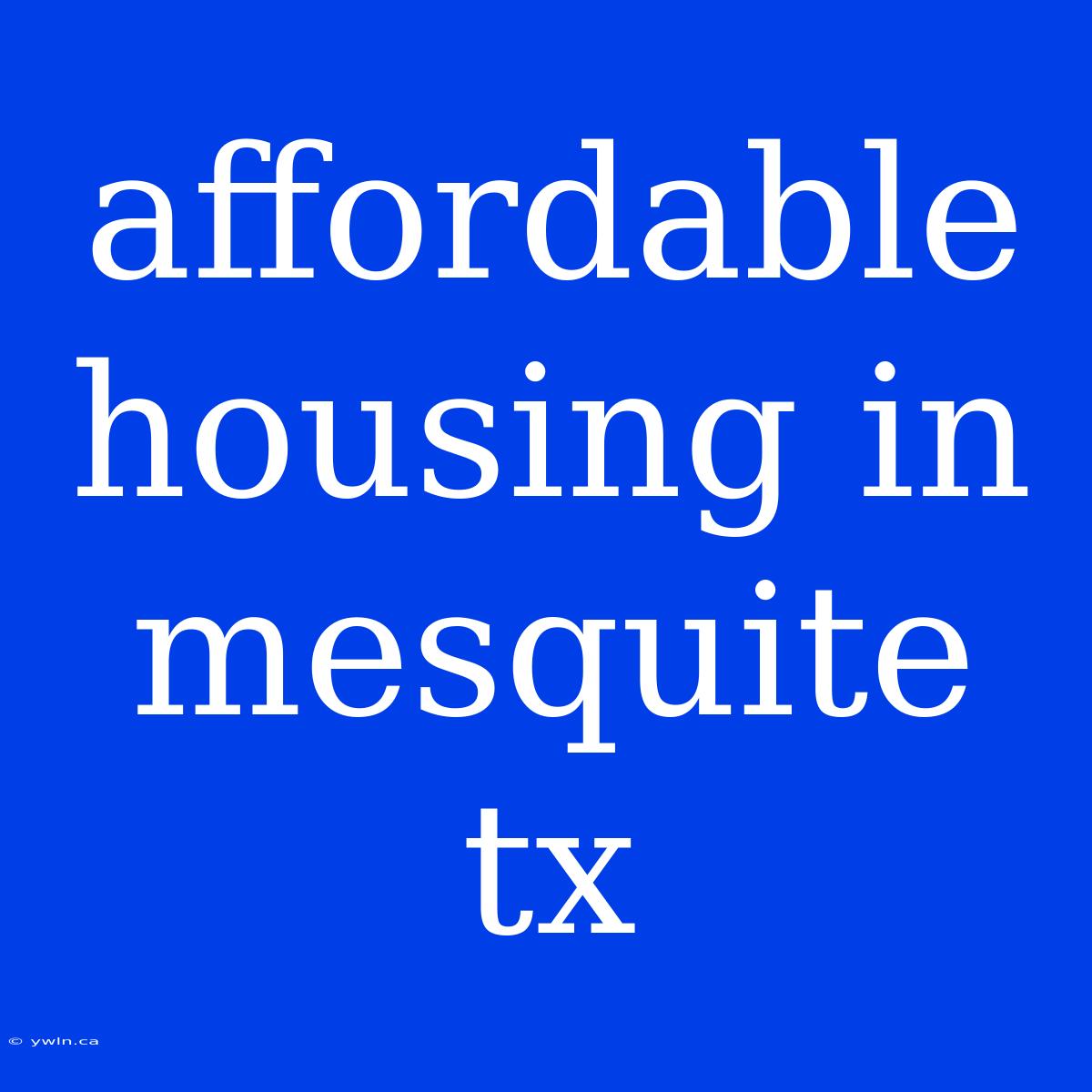 Affordable Housing In Mesquite Tx