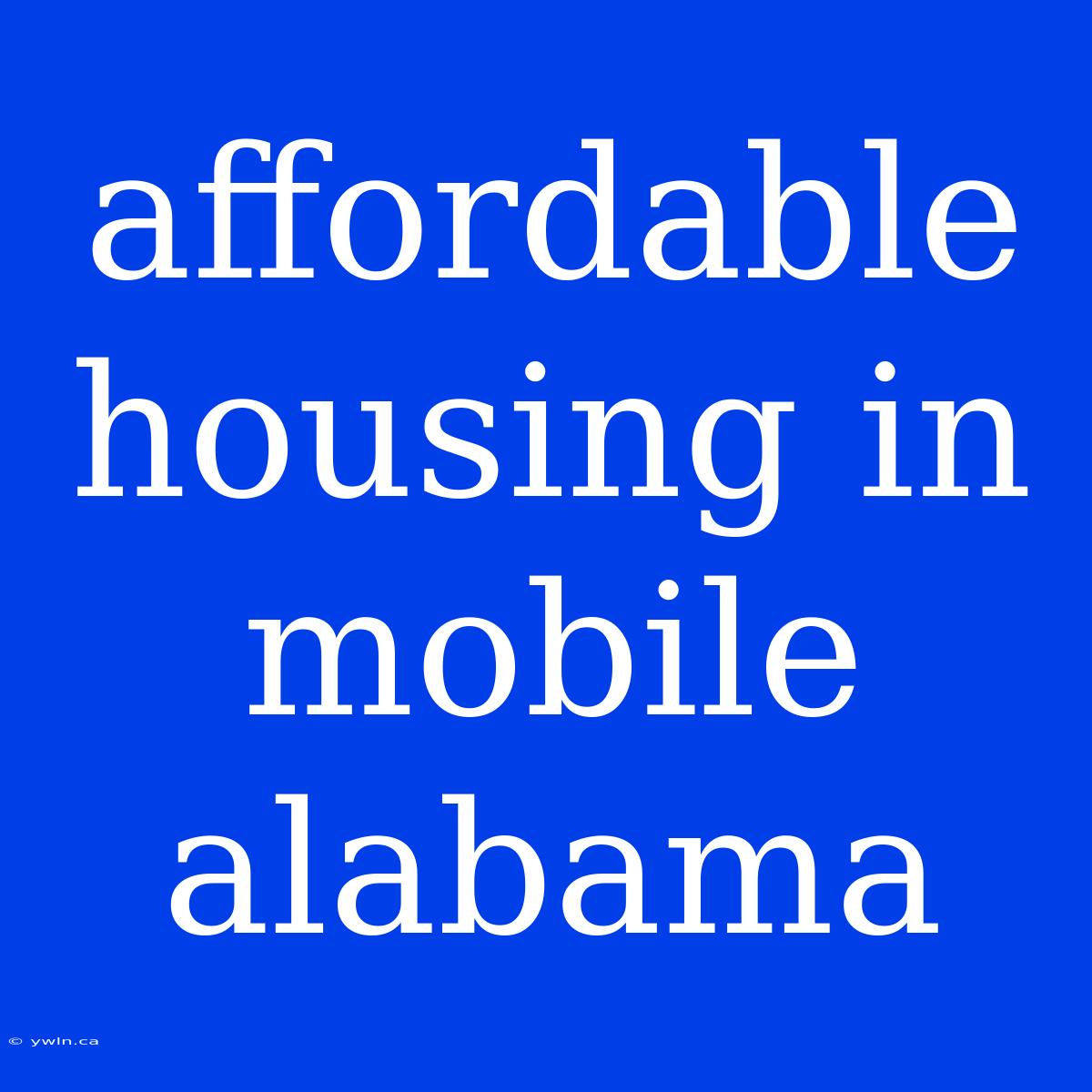 Affordable Housing In Mobile Alabama