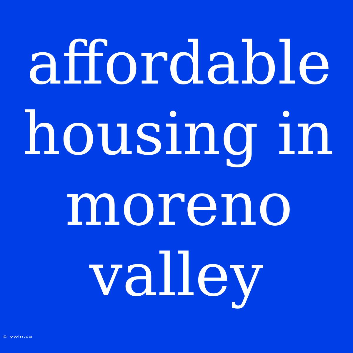 Affordable Housing In Moreno Valley