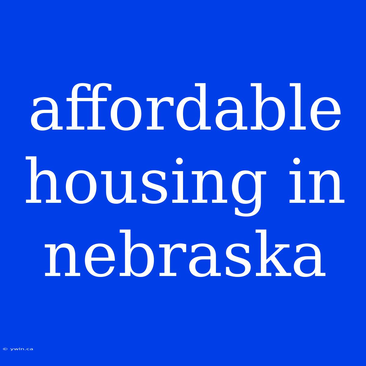 Affordable Housing In Nebraska