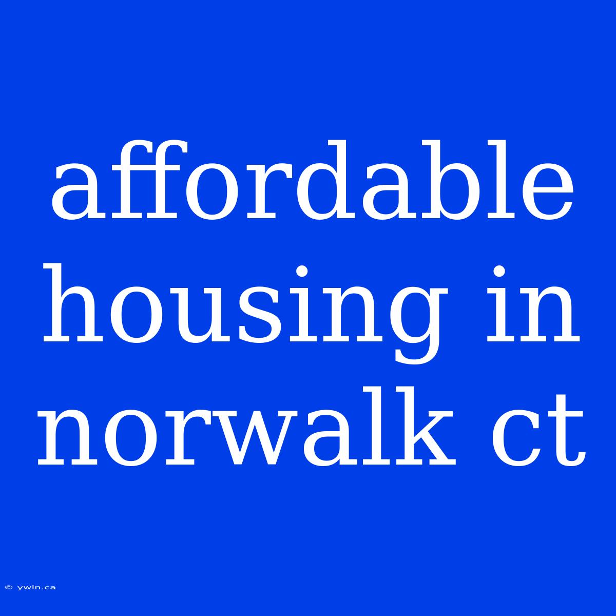 Affordable Housing In Norwalk Ct