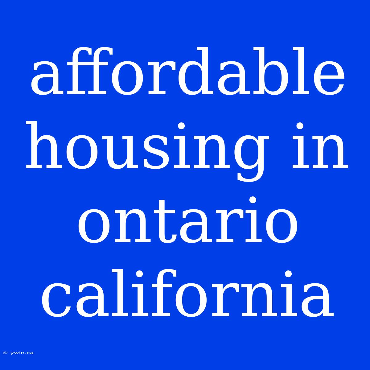 Affordable Housing In Ontario California