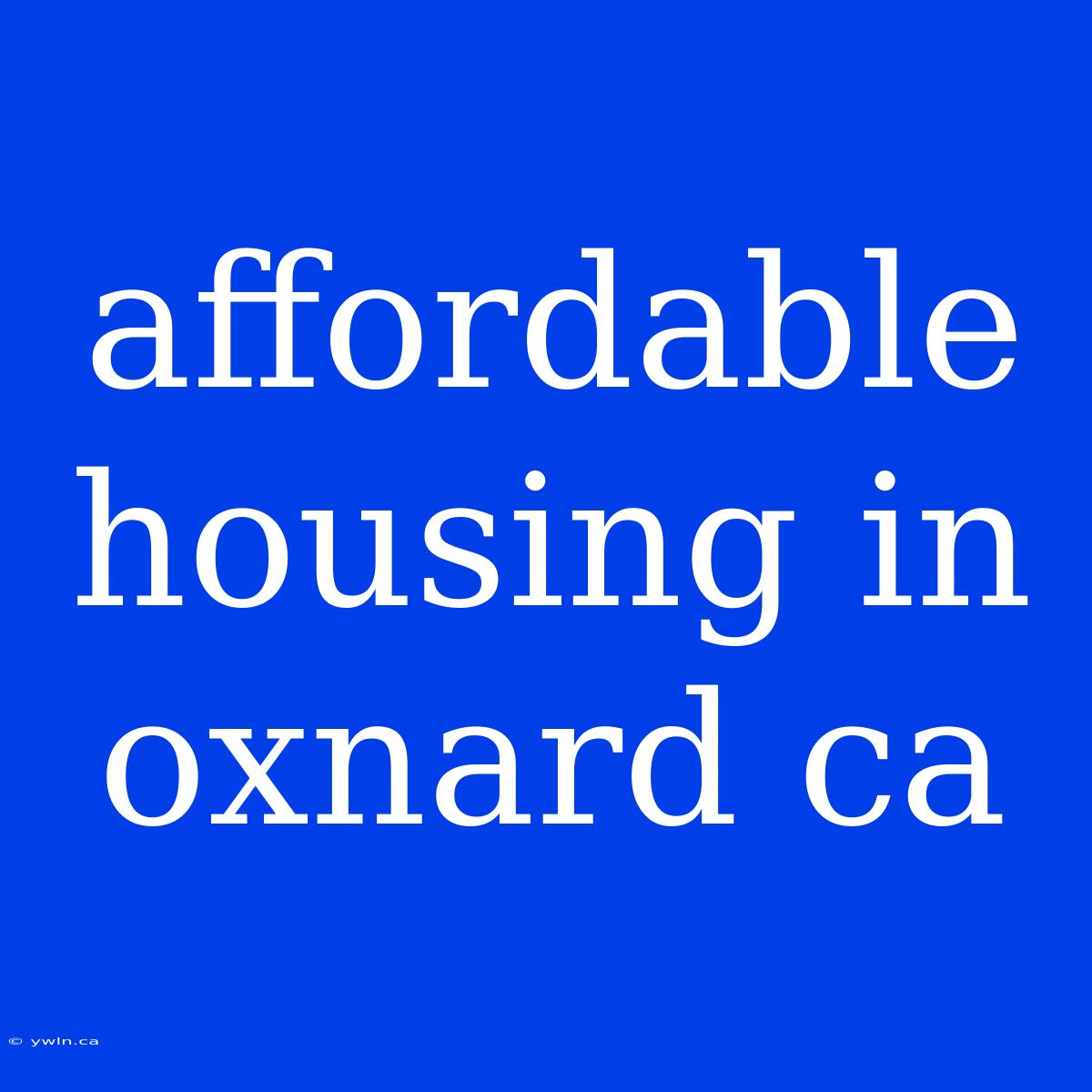 Affordable Housing In Oxnard Ca