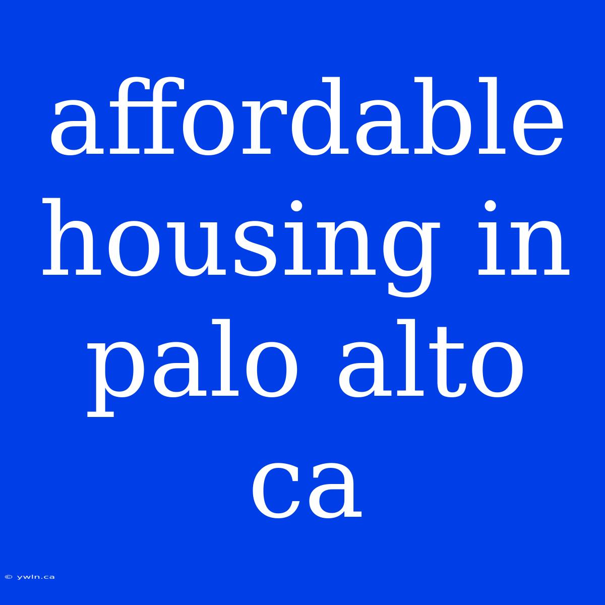 Affordable Housing In Palo Alto Ca