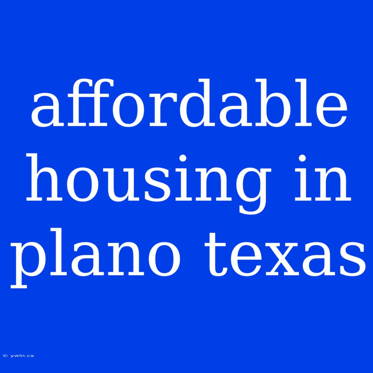 Affordable Housing In Plano Texas