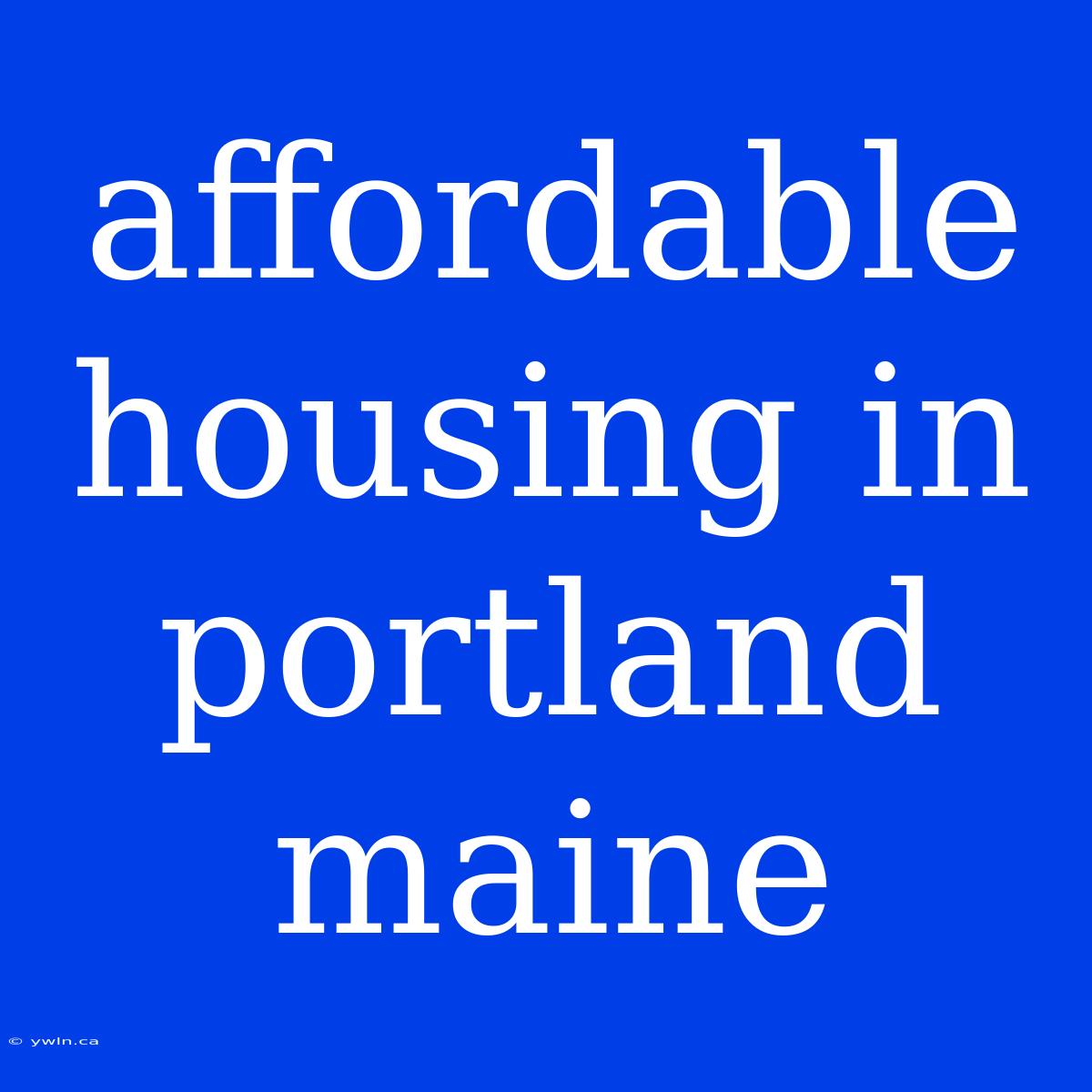 Affordable Housing In Portland Maine