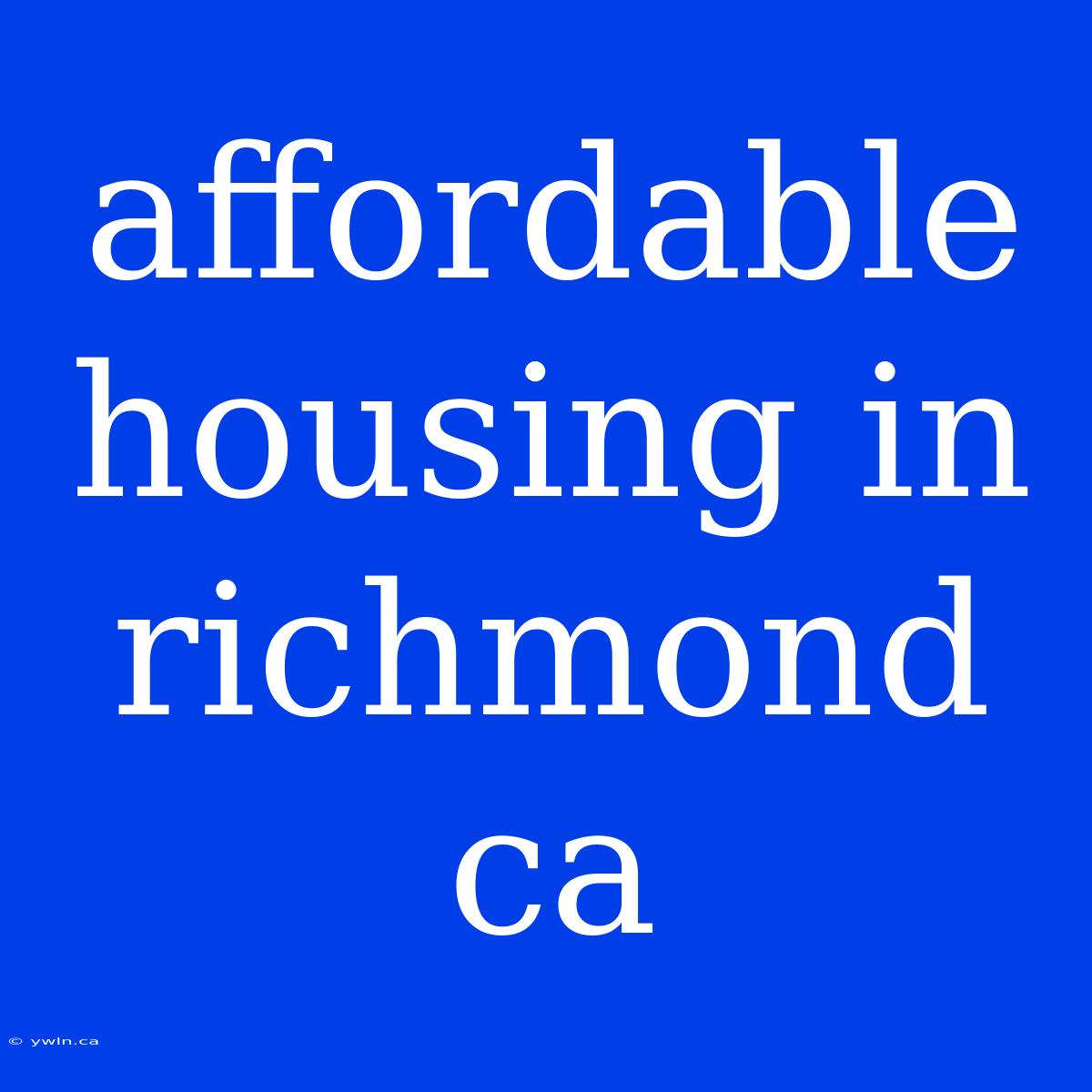 Affordable Housing In Richmond Ca