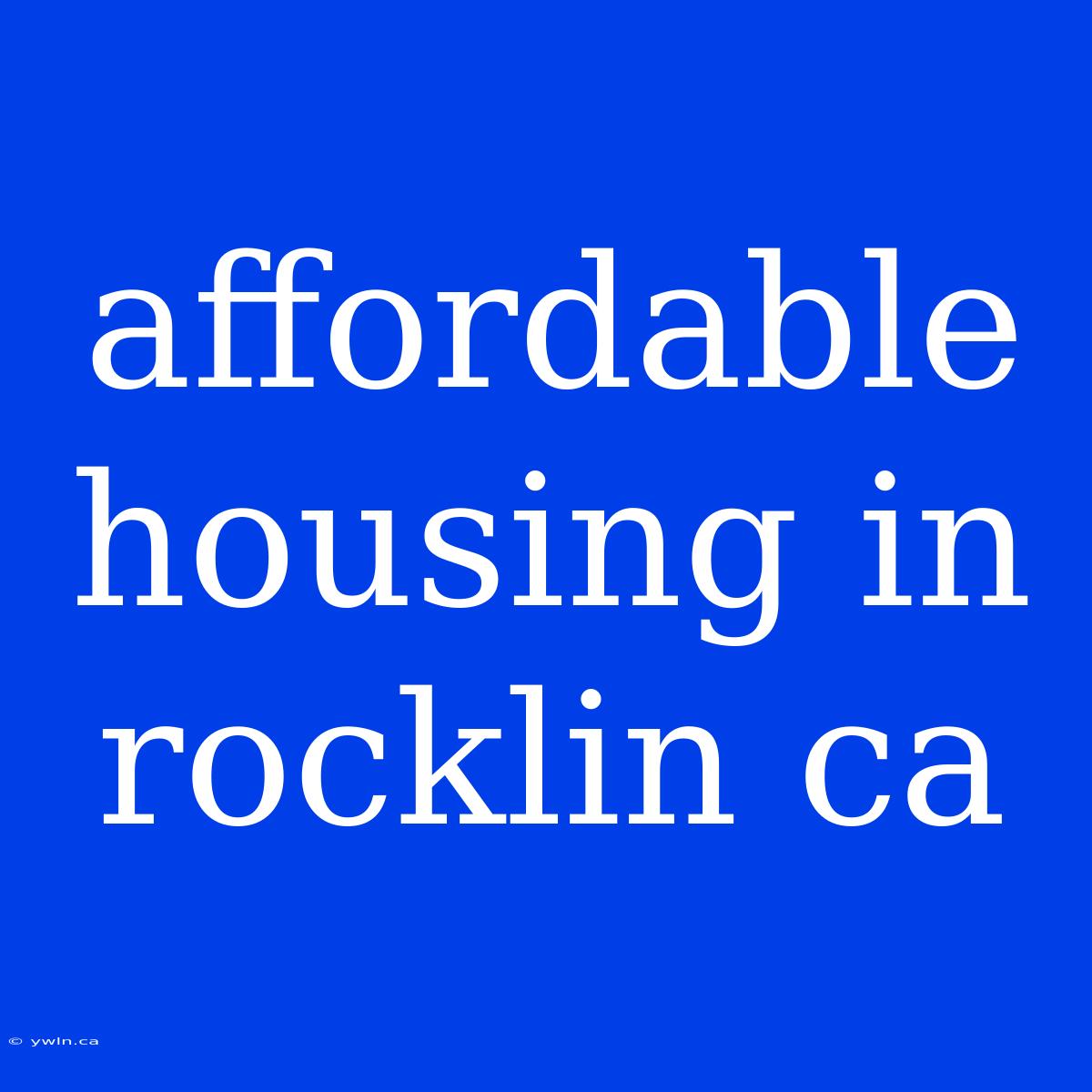 Affordable Housing In Rocklin Ca