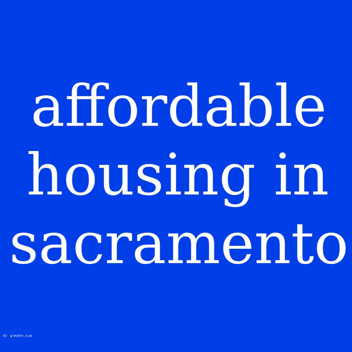 Affordable Housing In Sacramento