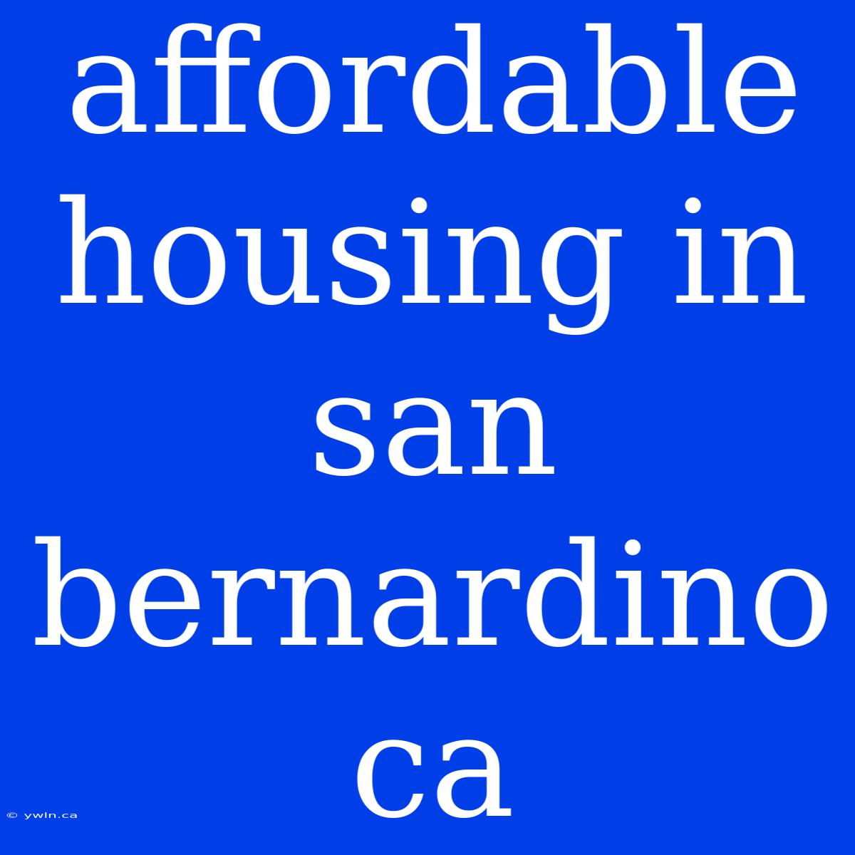 Affordable Housing In San Bernardino Ca