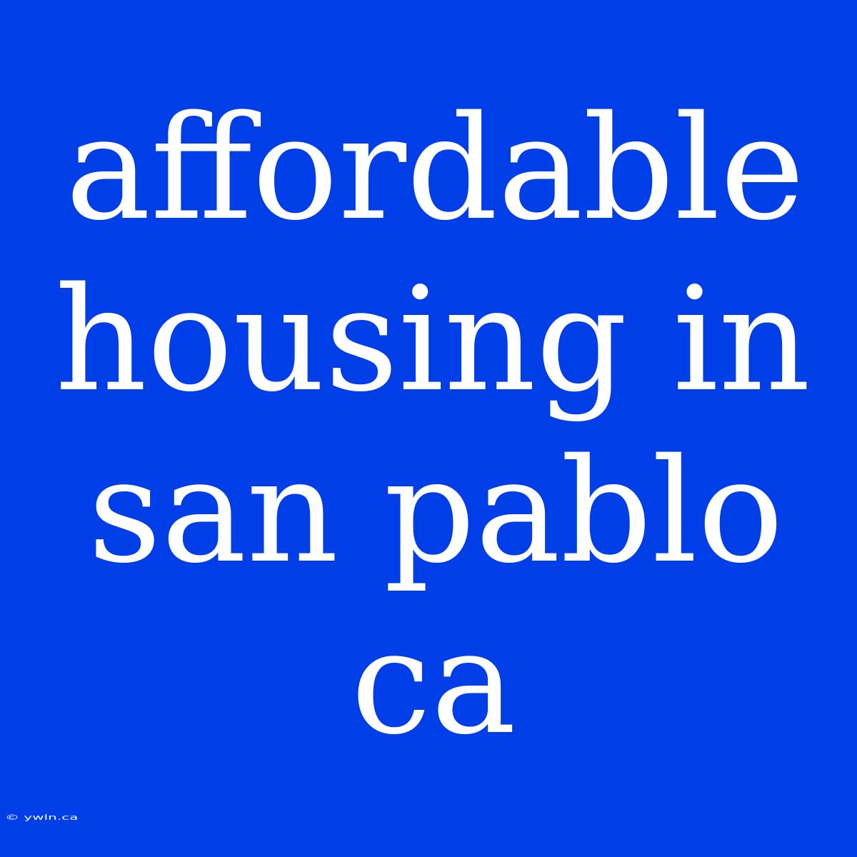 Affordable Housing In San Pablo Ca