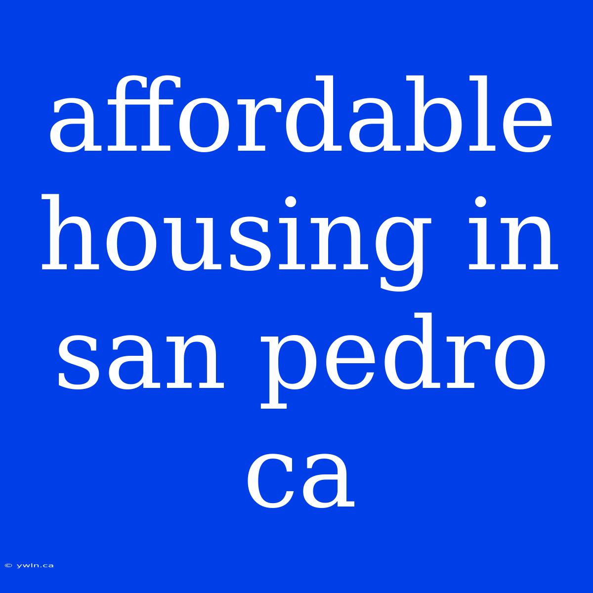 Affordable Housing In San Pedro Ca